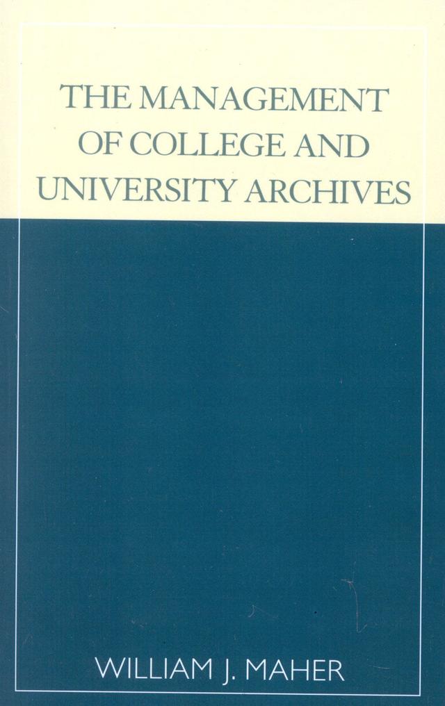 The Management of College and University Archives by William J. Maher