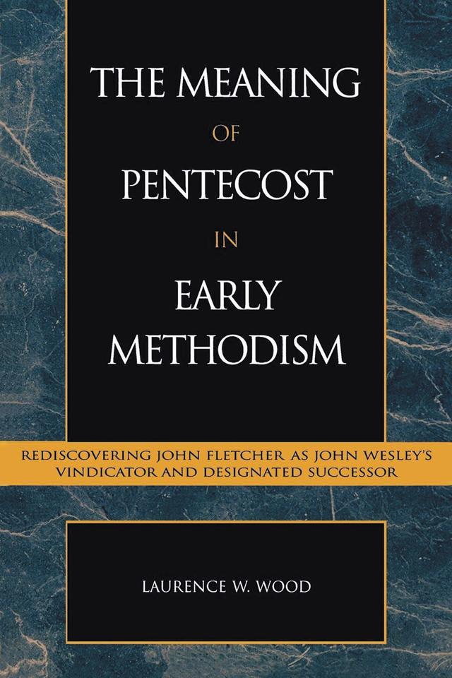 The Meaning of Pentecost in Early Methodism by Laurence W. Wood