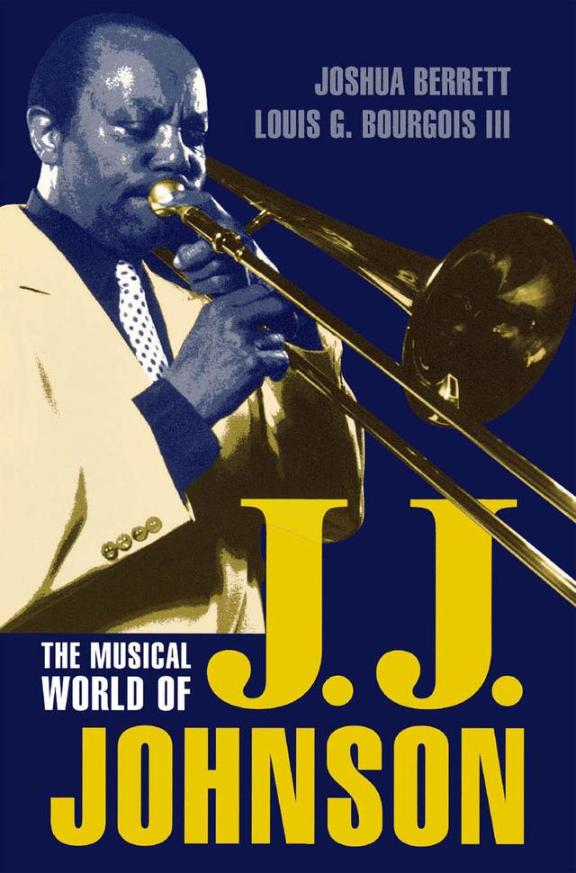 The Musical World of J.J. Johnson by Joshua Berrett, Louis G. Bourgois III