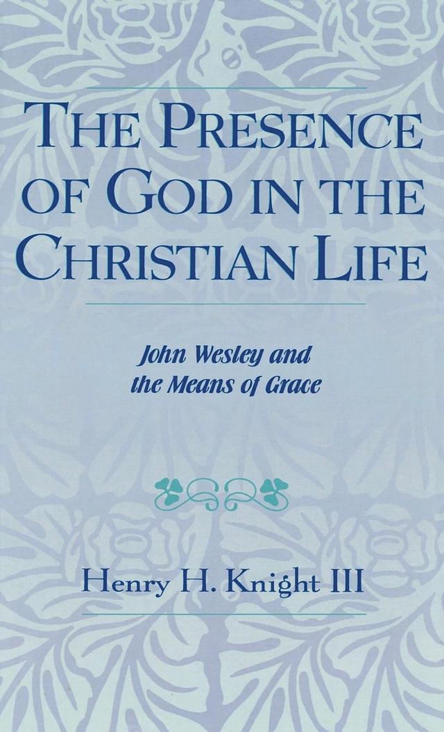 The Presence of God in the Christian Life by Henry H. Knight III