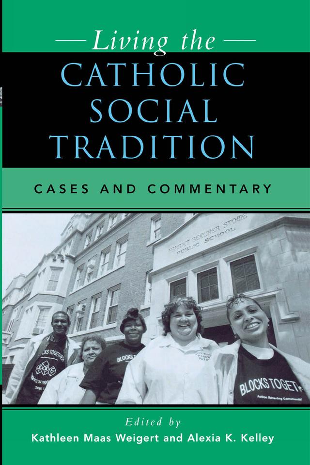 Living the Catholic Social Tradition by Alexia K. Kelley, Bishop John J. Leibrecht, Christopher C. Kelly, David Rusk, Joseph M. Palacios, Kathleen Dolan Seipel, Kathleen Maas Weigert, Monika K. Hellwig, Patrick J. Hayes, Robert J. Vitillo, Steven M. Rodenborn, Thomas Massaro, Todd David Whitmore, William P. Bolan