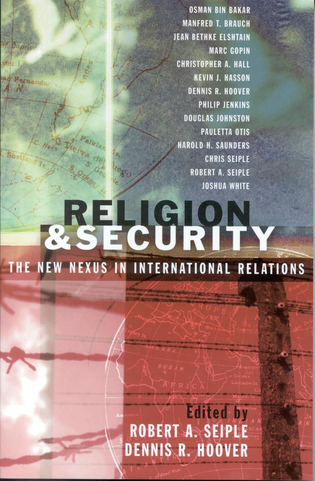 Religion and Security by Chris Seiple, Christopher A. Hall, Dennis R. Hoover, Douglas Johnston, Harold H. Saunders, Jean Bethke Elshtain, Joshua White, Kevin J. Hasson, Manfred T. Brauch, Marc Gopin, Osman Bin Bakar, Pauletta Otis, Philip Jenkins, Robert A. Seiple