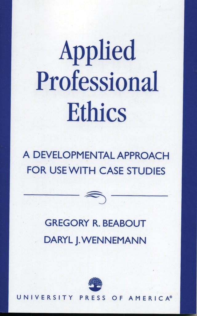 Applied Professional Ethics by Daryl J. Wennemann, Gregory R. Beabout
