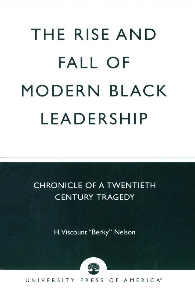 The Rise and Fall of Modern Black Leadership by Nelson, H. Viscount 'Berky'