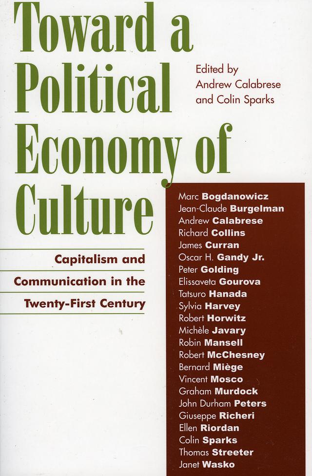 Toward a Political Economy of Culture by Andrew Calabrese, Bernard Miège, Colin Sparks, Elissaveta Gourova, Ellen Riordan, Giuseppe Richeri, Graham Murdock, James Curran, Janet Wasko, Jean-Claude Burgelman, John Durham Peters, Marc Bogdanowicz, Michèle Javary, Oscar H. Gandy Jr., Peter Golding, Richard Collins, Robert Horwitz, Robert McChesney, Robin Mansell, Sylvia Harvey, Tatsuro Hanada, Thomas Streeter, Vincent Mosco