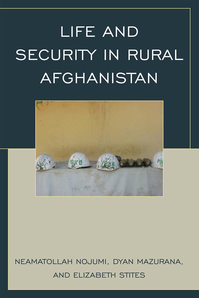 Life and Security in Rural Afghanistan by Dyan Mazurana, Elizabeth Stites, Neamatollah Nojumi