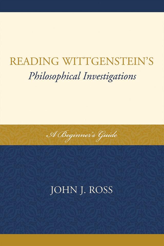 Reading Wittgenstein's Philosophical Investigations by John J. Ross