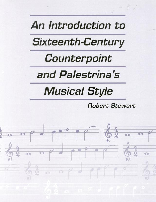 An Introduction to Sixteenth Century Counterpoint and Palestrina's Musical Style by Robert Stewart