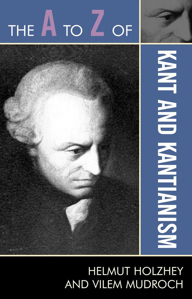 The A to Z of Kant and Kantianism by Helmut Holzhey, Vilem Mudroch