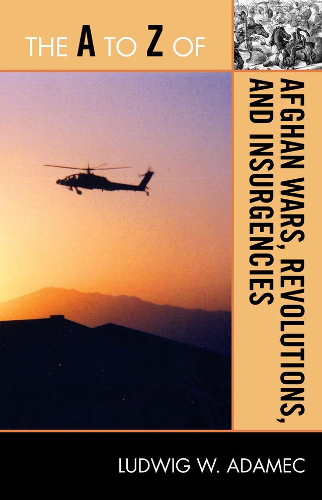 The A to Z of Afghan Wars, Revolutions and Insurgencies by Ludwig W. Adamec