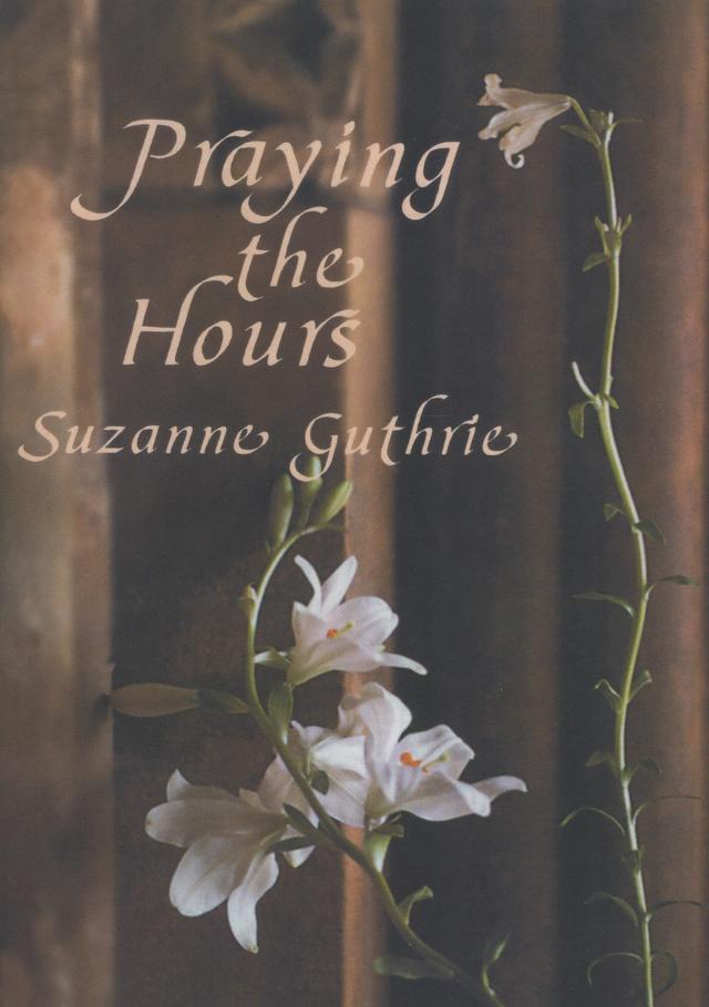 Praying the Hours by Suzanne Guthrie