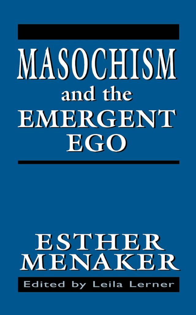 Masochism and the Emergent Ego by Esther Menaker, Leila Lerner