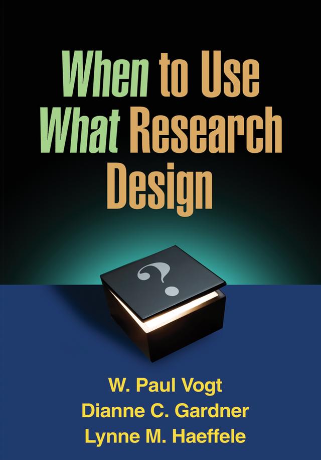 When to Use What Research Design by Dianne C. Gardner, Lynne M. Haeffele, W. Paul Vogt