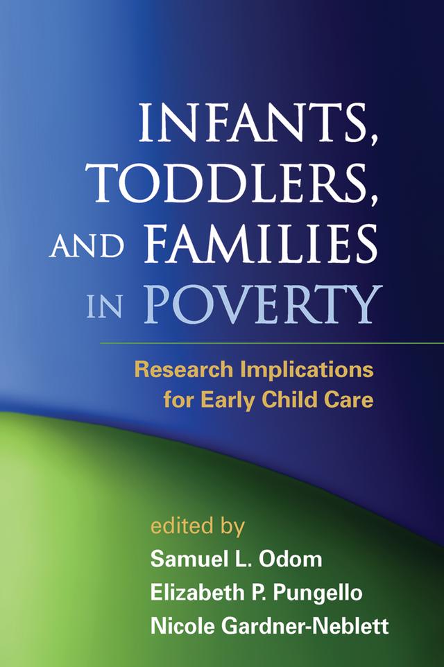 Infants, Toddlers, and Families in Poverty by Elizabeth P. Pungello, Nicole Gardner-Neblett, Samuel L. Odom