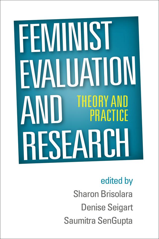 Feminist Evaluation and Research by Denise Seigart, Saumitra SenGupta, Sharon Brisolara