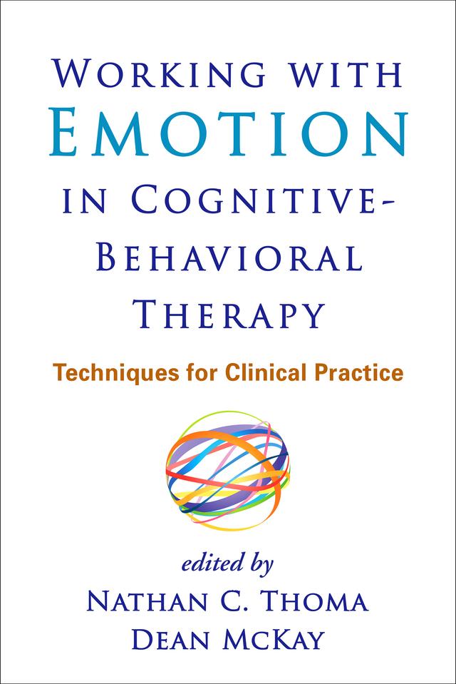 Working with Emotion in Cognitive-Behavioral Therapy by Nathan C. Thoma, Dean McKay