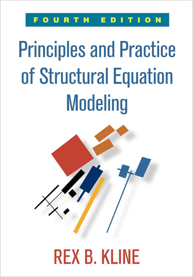 Principles and Practice of Structural Equation Modeling by Rex B. Kline
