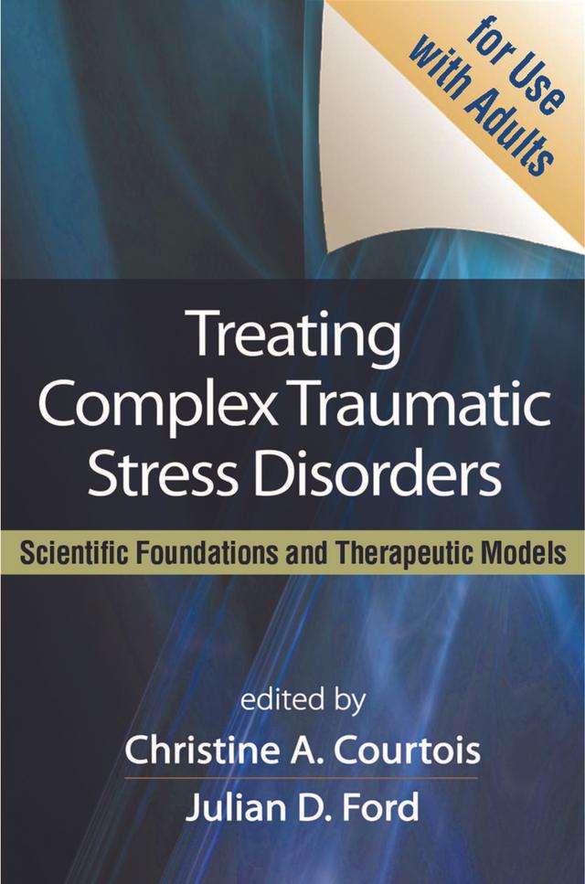 Treating Complex Traumatic Stress Disorders (Adults) by Bessel A. van der Kolk, Christine A. Courtois, Judith Lewis Herman, Julian D. Ford
