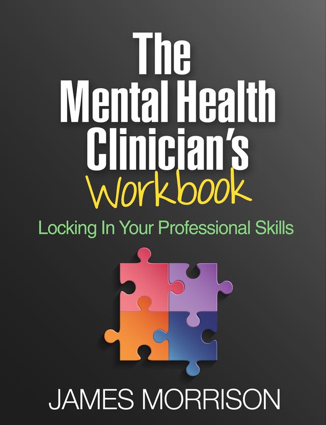 The Mental Health Clinician's Workbook by James Morrison