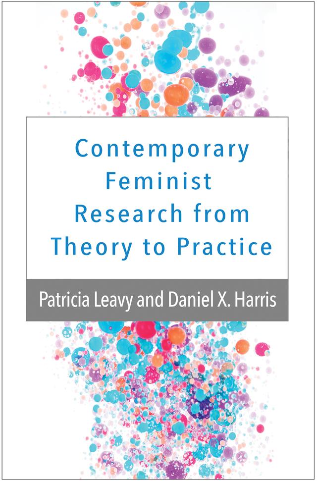 Contemporary Feminist Research from Theory to Practice by Daniel X. Harris, Patricia Leavy