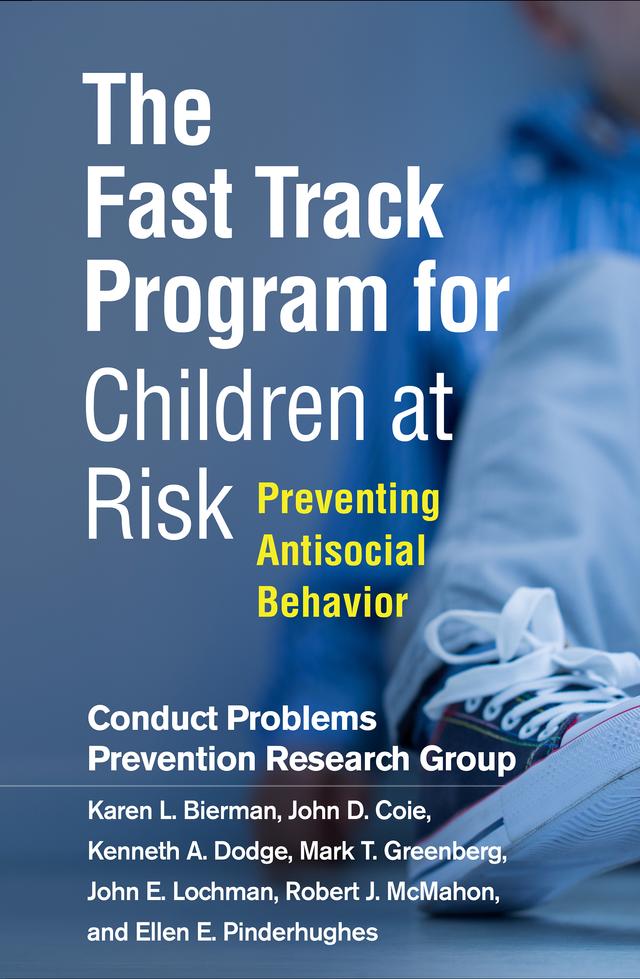 The Fast Track Program for Children at Risk by Conduct Problems Prevention Research Group, Ellen E. Pinderhughes, John D. Coie, John E. Lochman, Karen L. Bierman, Kenneth A. Dodge, Mark T. Greenberg, Patrick H. Tolan, Robert J. McMahon