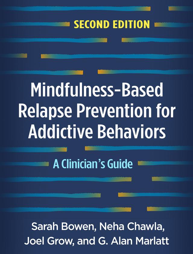 Mindfulness-Based Relapse Prevention for Addictive Behaviors by G. Alan Marlatt, Sarah Bowen, Neha Chawla, Joel Grow