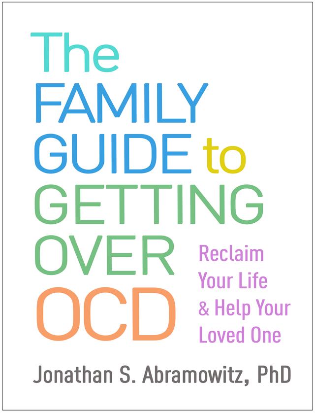 The Family Guide to Getting Over OCD by Jonathan S. Abramowitz