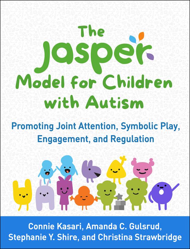 The JASPER Model for Children with Autism by Amanda C. Gulsrud, Christina Strawbridge, Connie Kasari, Stephanie Y. Shire