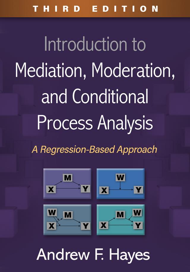 Introduction to Mediation, Moderation, and Conditional Process Analysis by Andrew F. Hayes