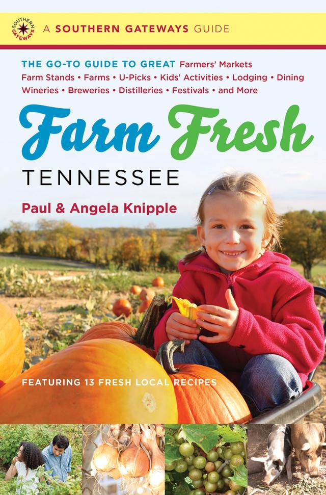 Farm Fresh Tennessee by Angela Knipple, Paul Knipple