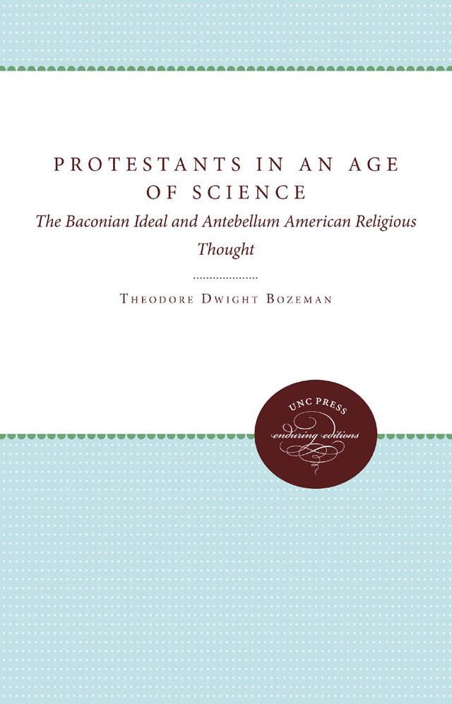 Protestants in an Age of Science by Theodore Dwight Bozeman