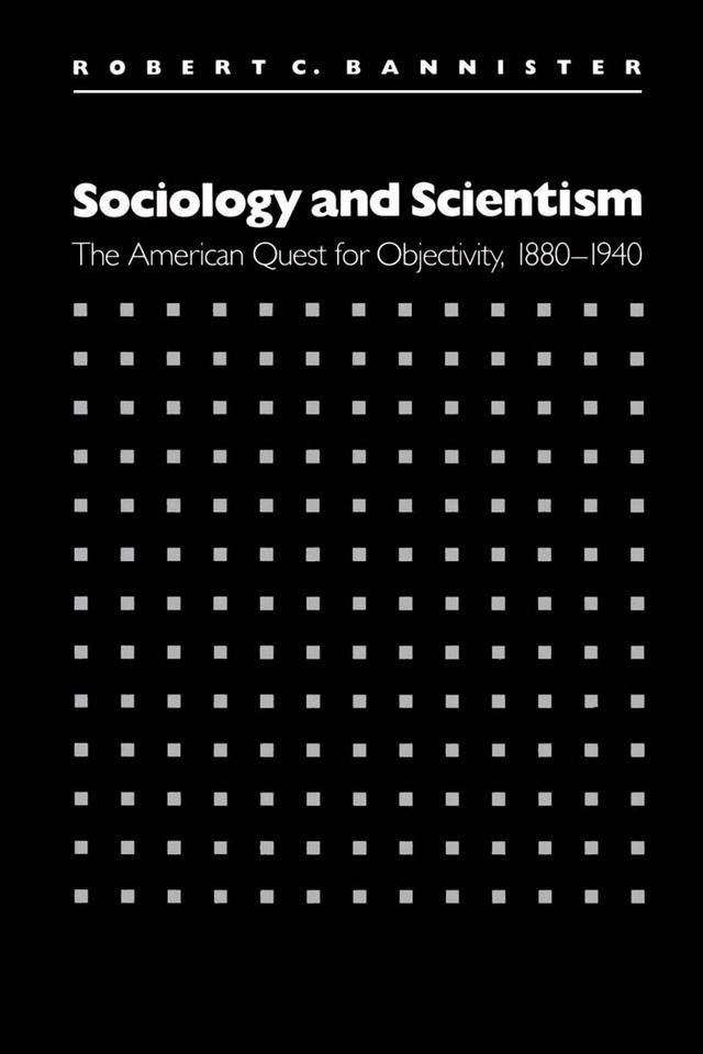 Sociology and Scientism by Robert C. Bannister