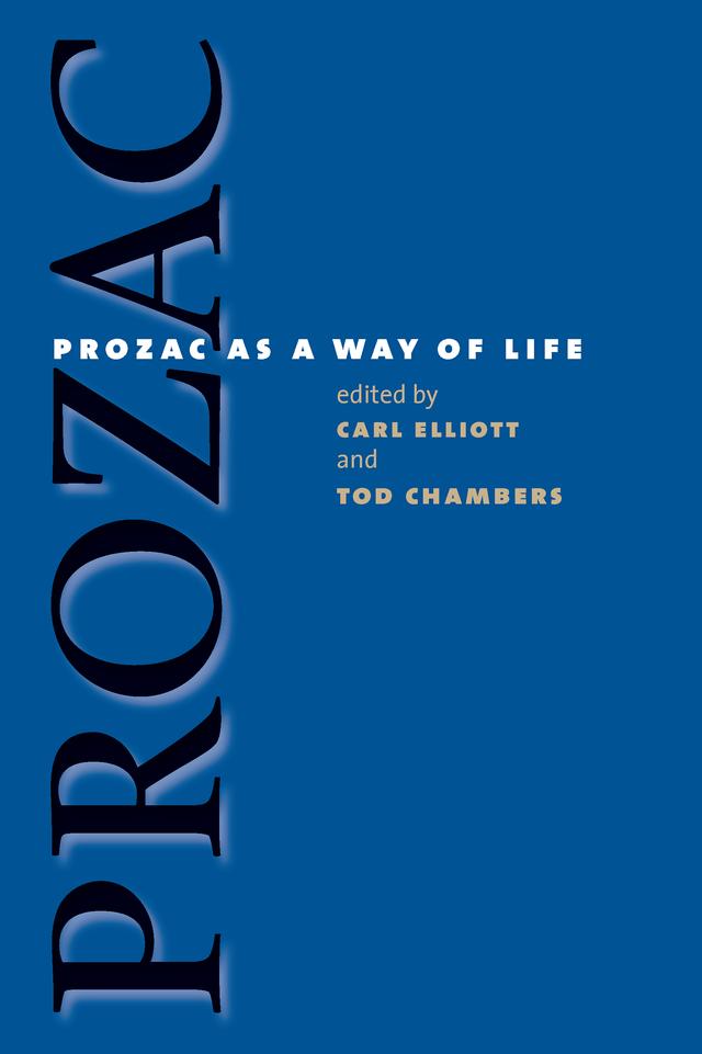 Prozac as a Way of Life by Carl Elliott, Tod Chambers