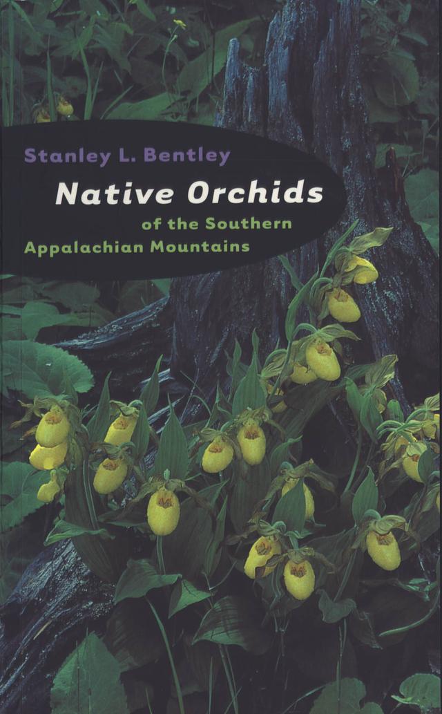 Native Orchids of the Southern Appalachian Mountains by Stanley L. Bentley