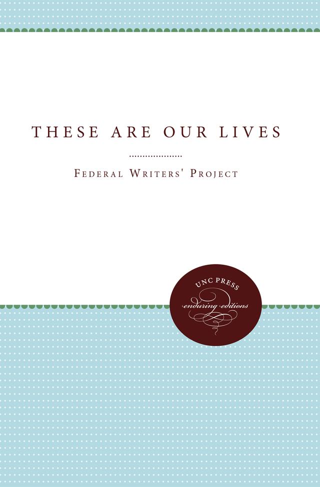 These Are Our Lives by Federal Writers' Project, Regional Staff