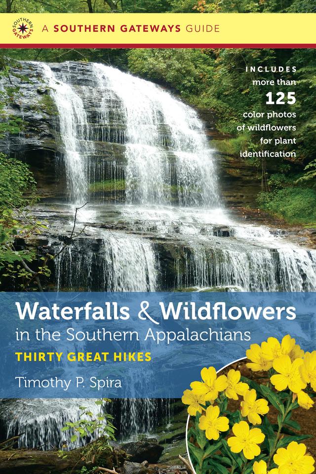 Waterfalls and Wildflowers in the Southern Appalachians by Timothy P. Spira
