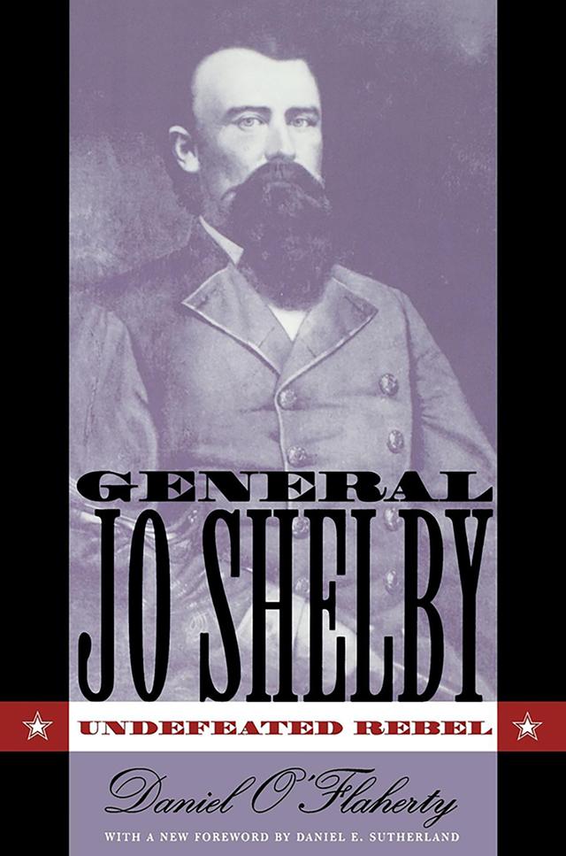 General Jo Shelby by Daniel E. Sutherland, Daniel O'Flaherty