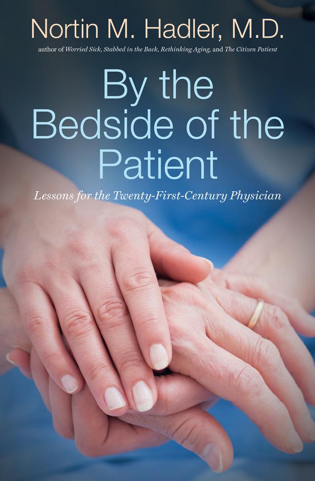 By the Bedside of the Patient by Nortin M. Hadler, M.D.