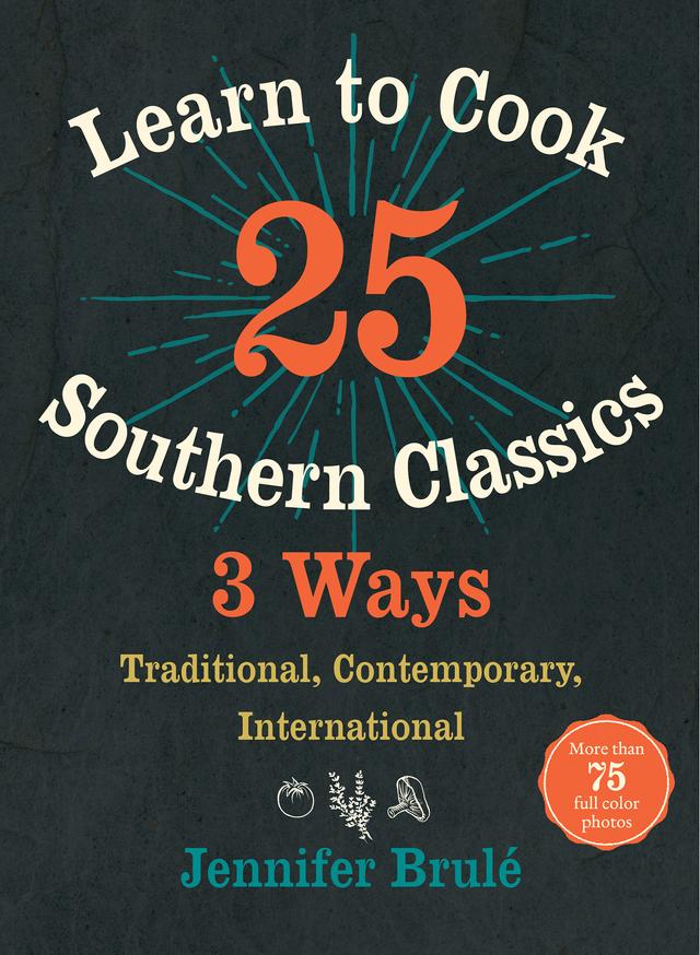Learn to Cook 25 Southern Classics 3 Ways by Jennifer Brulé