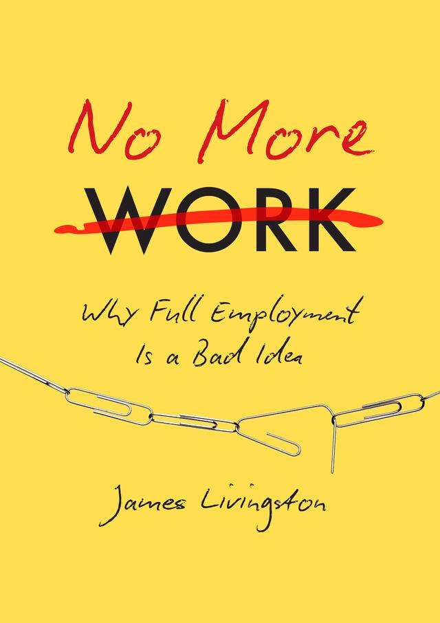 No More Work by James Livingston