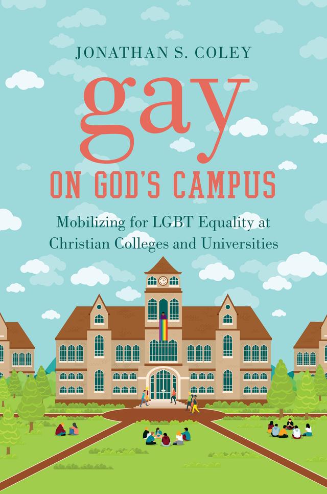 Gay on God's Campus by Jonathan S. Coley