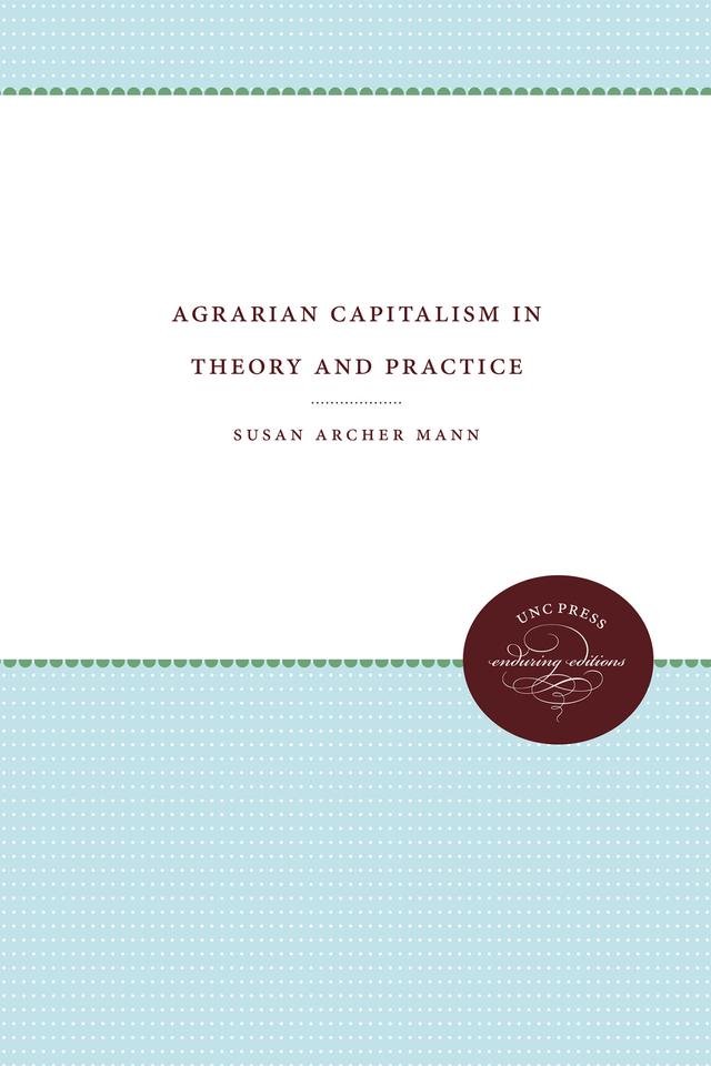 Agrarian Capitalism in Theory and Practice by Susan Archer Mann