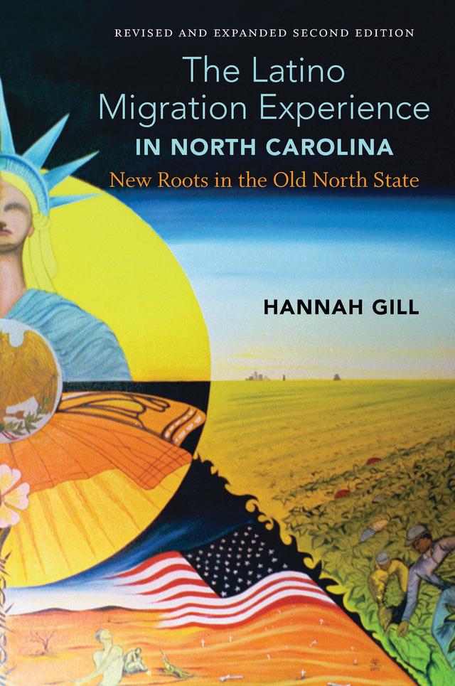 The Latino Migration Experience in North Carolina, Revised and Expanded Second Edition by Hannah Gill