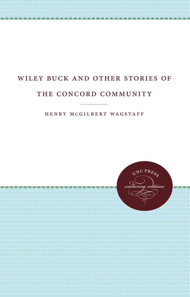 Wiley Buck and Other Stories of the Concord Community by Henry McGilbert Wagstaff