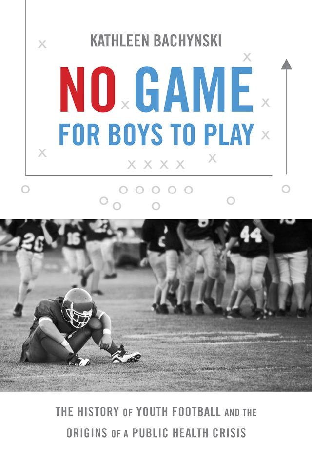 No Game for Boys to Play by Kathleen Bachynski