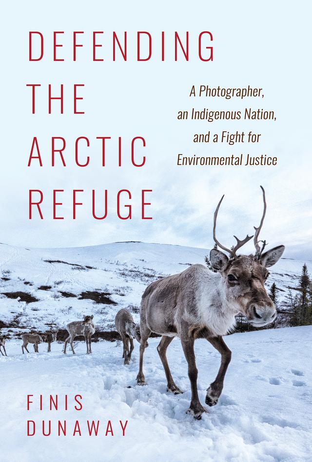 Defending the Arctic Refuge by Finis Dunaway