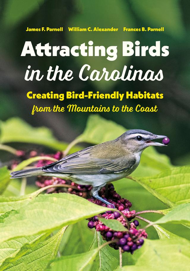 Attracting Birds in the Carolinas by Frances B. Parnell, James F. Parnell, William C. Alexander