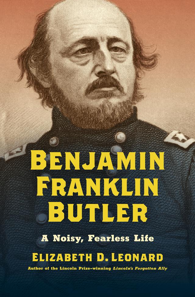 Benjamin Franklin Butler by Elizabeth D. Leonard