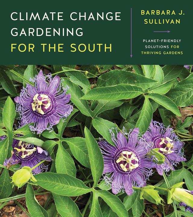 Climate Change Gardening for the South by Barbara J. Sullivan