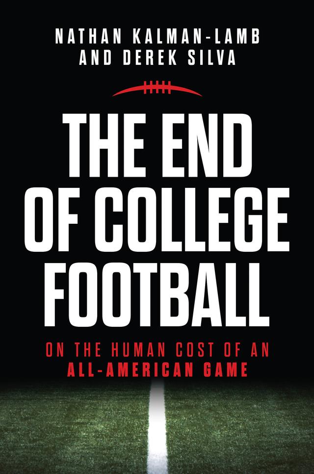 The End of College Football by Derek Silva, Nathan Kalman-Lamb